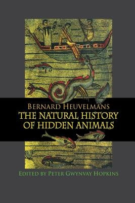 Natural History Of Hidden Animals by Heuvelmans, Bernard