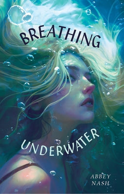 Breathing Underwater by Nash, Abbey Lee