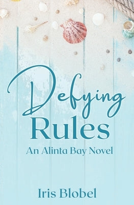 Defying Rules: An Australian Coastal Town Romance by Blobel, Iris