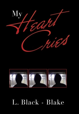 My Heart Cries by Black -. Blake, L.