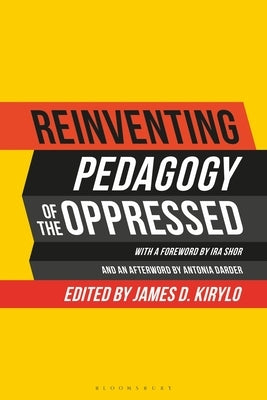 Reinventing Pedagogy of the Oppressed: Contemporary Critical Perspectives by Kirylo, James D.
