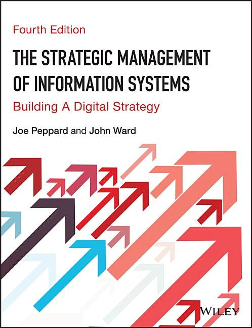 The Strategic Management of Information Systems: Building a Digital Strategy by Peppard, Joe