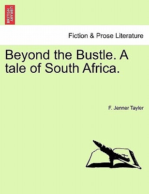 Beyond the Bustle. a Tale of South Africa. by Tayler, F. Jenner
