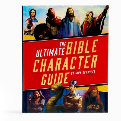 The Ultimate Bible Character Guide by Detwiler, Gina
