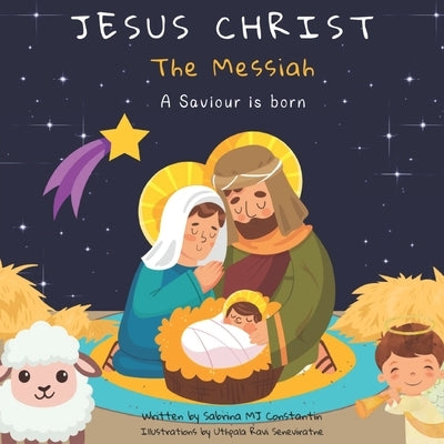 Jesus Christ: The Messiah: A Saviour is born by Seneviratne, Uthpala Ravi