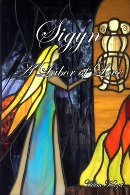 Sigyn: A Labor of Love by Hazel, Ailim