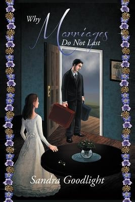Why Marriages Do Not Last by Goodlight, Sandra