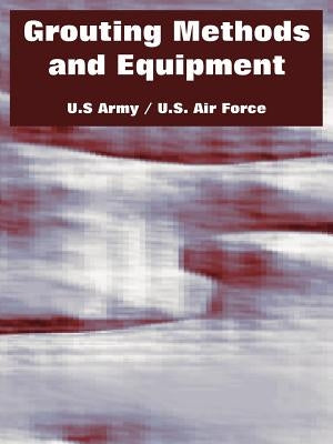 Grouting Methods and Equipment by U. S. Army