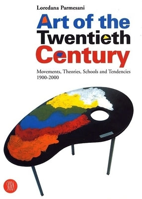 Art of the Twentieth Century: Movements, Theories, Schools, and Tendencies 1900-2000 by Parmesani, Loredana