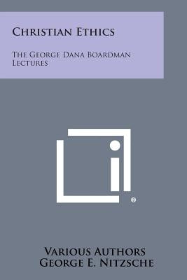 Christian Ethics: The George Dana Boardman Lectures by Various