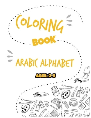 Coloring Book Arabic Alphabet: Learn and Color Activity colorbook - Coloring Arabic Letters and animals for kids ages 2+ by Arabic, Start