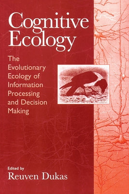 Cognitive Ecology: The Evolutionary Ecology of Information Processing and Decision Making by Dukas, Reuven