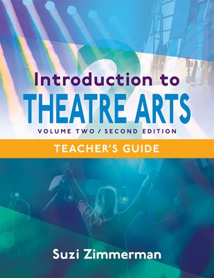 Introduction to Theatre Arts, Volume 2: Teacher's Guide by Zimmerman, Suzi