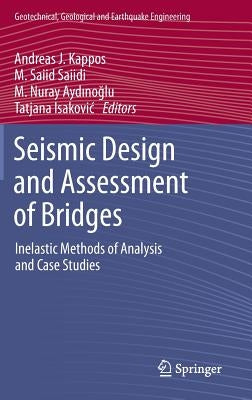 Seismic Design and Assessment of Bridges: Inelastic Methods of Analysis and Case Studies by Kappos, Andreas J.
