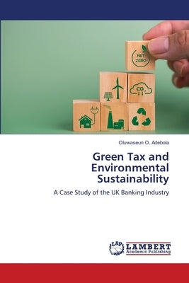 Green Tax and Environmental Sustainability by Adebola, Oluwaseun O.
