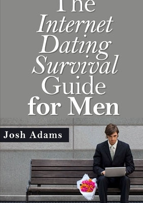The Internet Dating Survival Guide by Adams, Josh