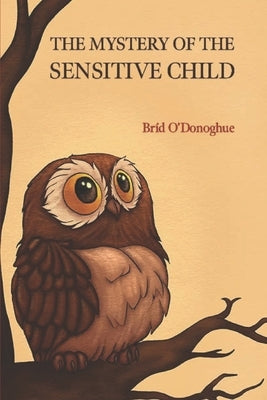 The Mystery of the Sensitive Child by O'Donoghue, Brid