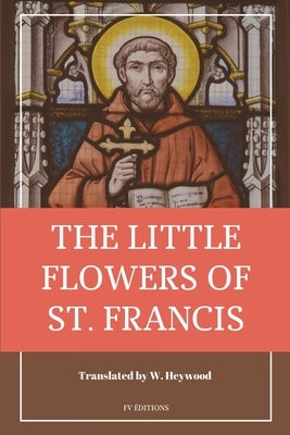 The Little Flowers of Saint Francis: Easy to Read Layout by Of Assisi, Saint Francis