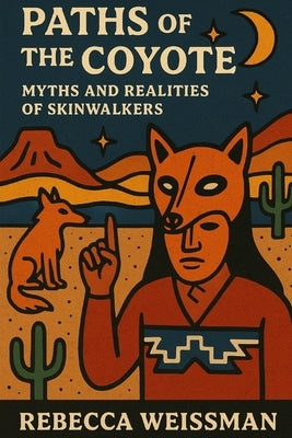 Paths of the Coyote: Myths and Realities of Skinwalkers by Weissman, Rebecca