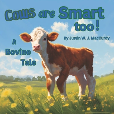Cows are Smart too!: A Bovine Tale by Killoran, Kelly