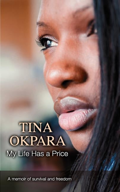 My Life Has a Price: A Memoir of Survival and Freedom by Okpara, Tina