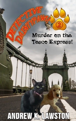 Detective Daintypaws: Murder on the Tesco Express: Crime-solving cat adventures by Lawston, Andrew