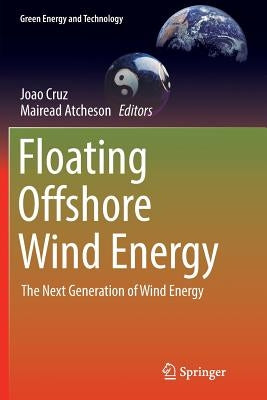 Floating Offshore Wind Energy: The Next Generation of Wind Energy by Cruz, Joao
