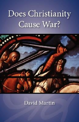 Does Christianity Cause War? by Martin, David