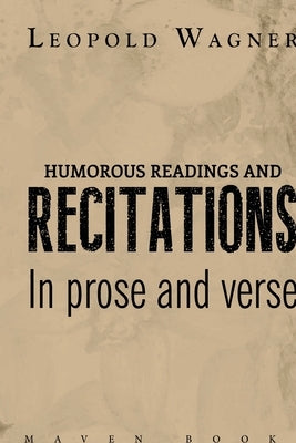 HUMOROUS READINGS AND RECITATIONS In prose and verse by Wagner, Leopold
