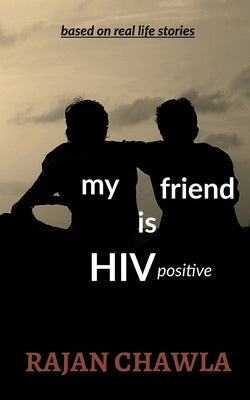 My Friend is HIV Positive by Chawla, Rajan