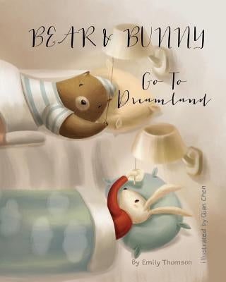 Bear and Bunny Go To Dreamland by Chen, Qian