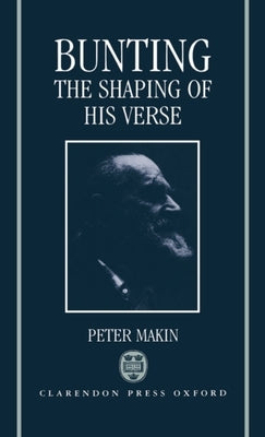 Bunting: The Shaping of His Verse by Makin, Peter