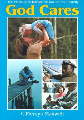 God Cares: The Message of Daniel for You and Your Family by Maxwell, C. Mervyn