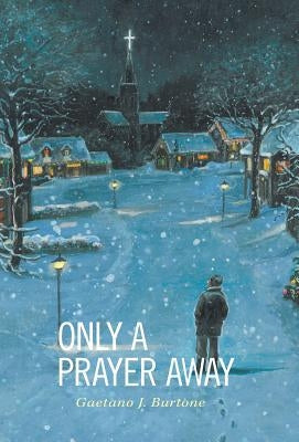 Only a Prayer Away by Burtone, Gaetano J.