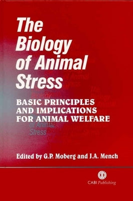 Biology of Animal Stress: Basic Principles and Implications for Animal Welfare by Moberg, Gary