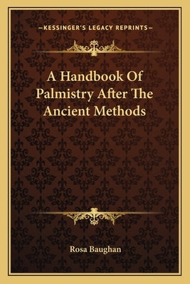 A Handbook Of Palmistry After The Ancient Methods by Baughan, Rosa