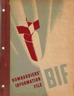 Bombardiers' Information File. By: United States. Army Air Forces by Army Air Forces, United States