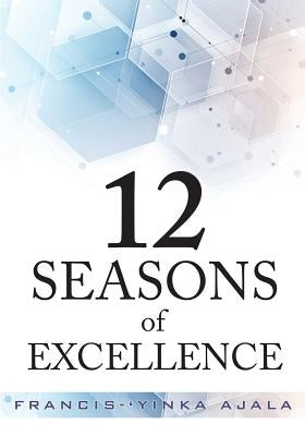 12 Seasons of Excellence by Ajala, Francis-'Yinka