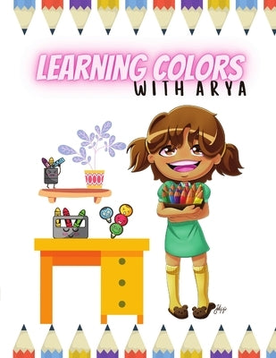 Learning Colors With Arya: The Arya Series by Narine, Rajesh