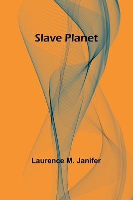 Slave Planet by Janifer, Laurence M.