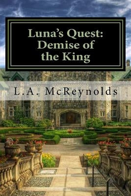 Luna's Quest: Demise of the King by McReynolds, L. A.