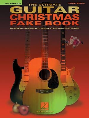 The Ultimate Guitar Christmas Fake Book: 200 Holiday Favorites by Hal Leonard Corp