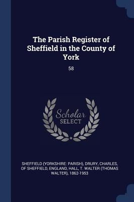 The Parish Register of Sheffield in the County of York: 58 by Sheffield, Sheffield