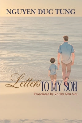 Letters to My Son by Tung, Nguyen Duc