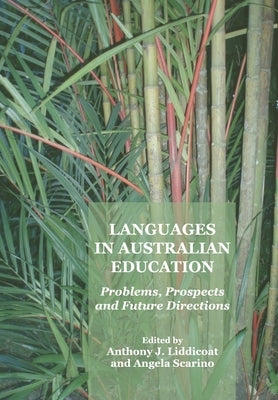 Languages in Australian Education: Problems, Prospects and Future Directions by Liddicoat, Anthony J.