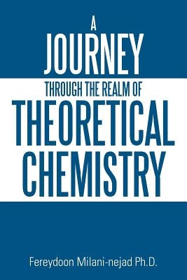A Journey Through the Realm of Theoretical Chemistry by Milani-Nejad, Fereydoon