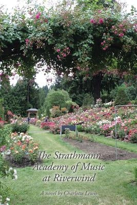 The Strathmann Academy of Music at Riverwind: A novel by Charlotte Lewis by Lewis, Charlotte