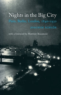 Nights in the Big City: Paris, Berlin, London 1840-1930 - Second Edition by Schlör, Joachim