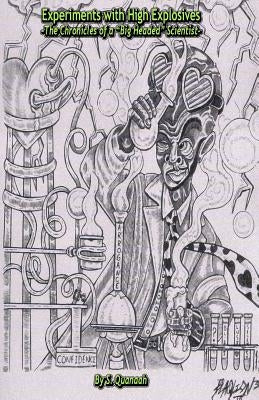 Experiments with High Explosives: The Chronicles of a "Big Headed" Scientist by Quanaah, S.