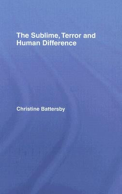 The Sublime, Terror and Human Difference by Battersby, Christine